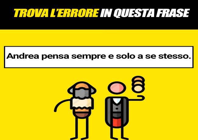 L'egoismo è brutta ma la grammatica è difficilissima! Trova l'errore